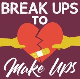 Break Ups to Make Ups