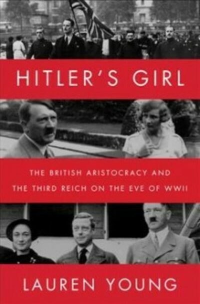 Hitler’s Girl: The British Aristocracy and the Third Reich on the Eve of WWII