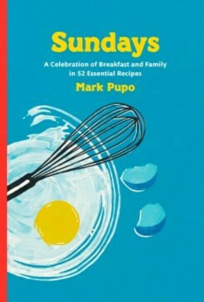 Sundays: A Celebration of Breakfast and Family in 52 Essential Recipes: a Cookbook
