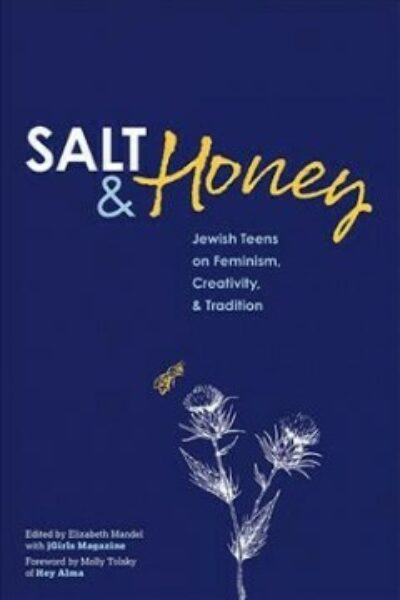 Salt and Honey: Jewish Teens on Feminism, Creativity, and Tradition