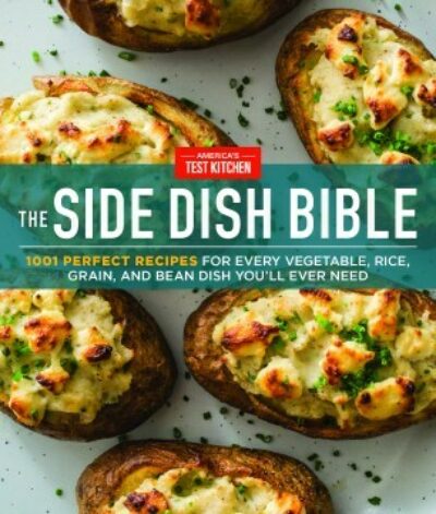 The Side Dish Bible: 1,001 Perfect Recipes for Every Vegetable, Rice, Grain, and Bean Dish You Will Ever Need