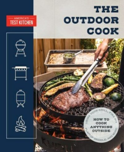 The Outdoor Cook: How to Cook Anything Outside Using Your Grill, Fire Pit, Flat-Top, Griddle, and More