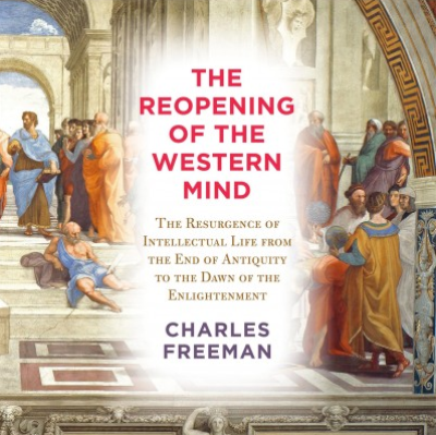 The Reopening of the Western Mind: The Resurgence of Intellectual Life from the End of Antiquity to the Dawn of the Enlightenment