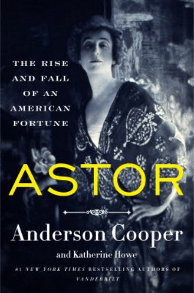 Astor: The Rise & Fall of an American Fortune